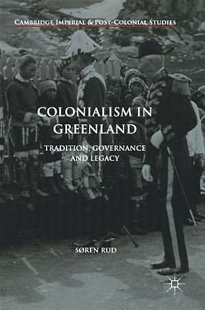 Immagine del venditore per Colonialism in Greenland : Tradition, Governance and Legacy venduto da GreatBookPrices