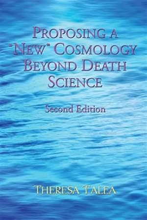 Seller image for Proposing a "New" Cosmology Beyond Death Science for sale by GreatBookPrices
