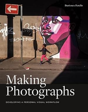Imagen del vendedor de Making Photographs : Developing a Personal Visual Workflow a la venta por GreatBookPrices