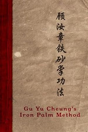 Imagen del vendedor de Gu Yu Cheung's Iron Palm Method a la venta por GreatBookPrices