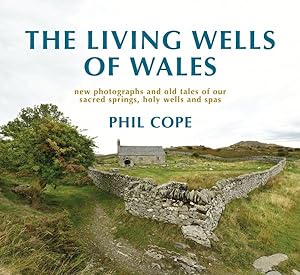 Seller image for Living Wells of Wales : new photographs and old tales of our sacred springs, holy wells and spas for sale by GreatBookPrices