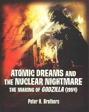 Bild des Verkufers fr Atomic Dreams and the Nuclear Nightmare : The Making of Godzilla (1954) zum Verkauf von GreatBookPrices