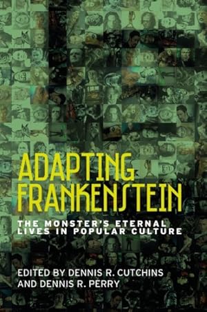 Bild des Verkufers fr Adapting Frankenstein : The Monster's Eternal Lives in Popular Culture zum Verkauf von GreatBookPrices