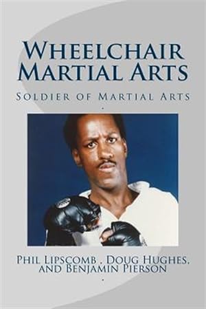 Seller image for Wheelchair Martial Arts : Soldier of Martial Arts for sale by GreatBookPrices