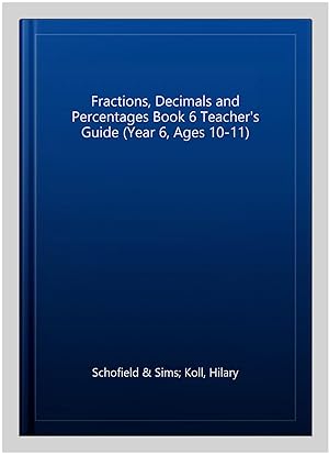 Image du vendeur pour Fractions, Decimals and Percentages Book 6 Teacher's Guide (Year 6, Ages 10-11) mis en vente par GreatBookPrices