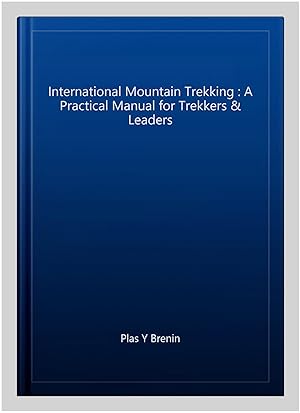 Immagine del venditore per International Mountain Trekking : A Practical Manual for Trekkers & Leaders venduto da GreatBookPrices