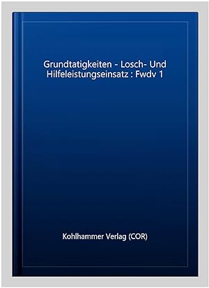 Seller image for Grundtatigkeiten - Losch- Und Hilfeleistungseinsatz : Fwdv 1 -Language: german for sale by GreatBookPrices