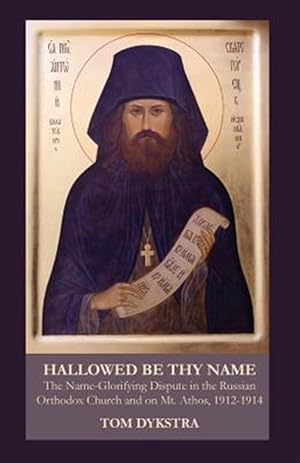Image du vendeur pour Hallowed Be Thy Name : The Name-glorifying Dispute in the Russian Orthodox Church and on Mt. Athos, 1912-1914 mis en vente par GreatBookPrices
