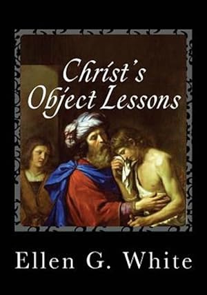 Image du vendeur pour Christ's Object Lessons mis en vente par GreatBookPrices