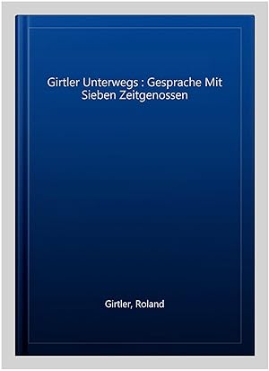 Imagen del vendedor de Girtler Unterwegs : Gesprache Mit Sieben Zeitgenossen -Language: german a la venta por GreatBookPrices