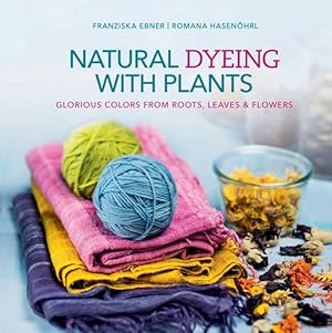 Seller image for Natural Dyeing With Plants : Glorious Colors from Roots, Leaves & Flowers for sale by GreatBookPrices