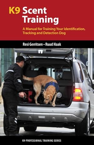 Seller image for K9 Scent Training : A Manual for Training Your Identification, Tracking and Detection Dog for sale by GreatBookPrices