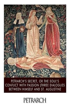 Seller image for Petrarch's Secret, or the Soul's Conflict With Passion : Three Dialogues Between Himself and St. Augustine for sale by GreatBookPrices