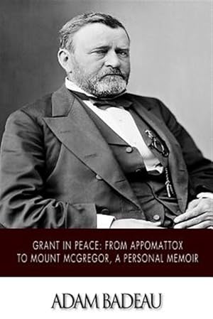 Immagine del venditore per Grant in Peace : From Appomattox to Mount Mcgregor, a Personal Memoir venduto da GreatBookPrices