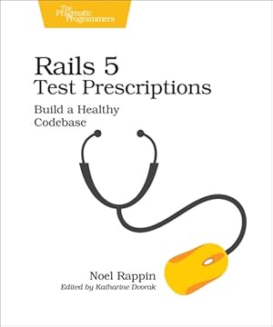 Imagen del vendedor de Rails 5 Test Prescriptions : Build a Healthy Codebase a la venta por GreatBookPrices