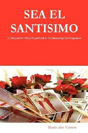 Seller image for SEA EL SANTISIMO : A Manual for Misa Espiritual & Mediumship Development for sale by GreatBookPrices