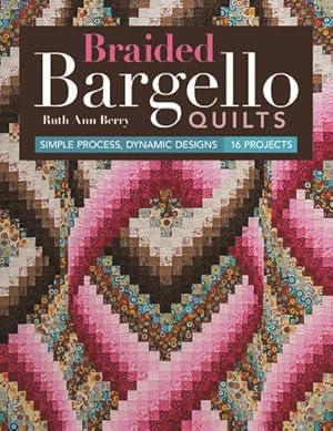 Image du vendeur pour Braided Bargello Quilts : Simple Process, Dynamic Designs, 16 Projects mis en vente par GreatBookPrices