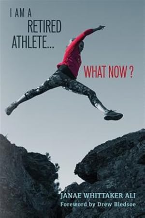 Seller image for I Am a Retired Athlete.What Now?: The Five Secrets of Winning in Life Beyond Sport for sale by GreatBookPrices