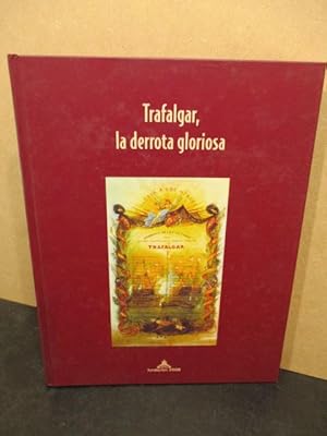 Seller image for TRAFALGAR LA DERROTA GLORIOSA. for sale by LIBRERIA ANTICUARIA LUCES DE BOHEMIA