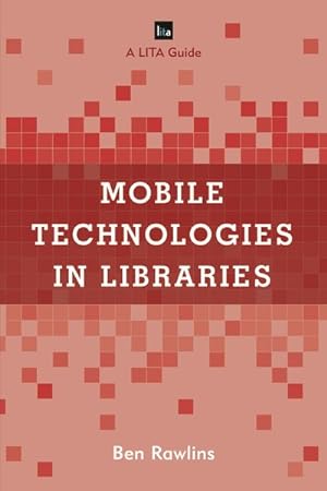Image du vendeur pour Mobile Technologies in Libraries : A LITA Guide mis en vente par GreatBookPrices