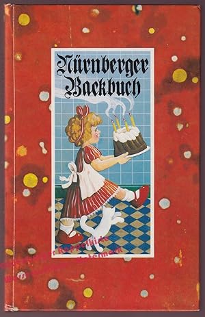 Nürnberger Backbuch: Praktische Anweisung aller Arten von Backwerk auf die schmackhafteste Art zu...