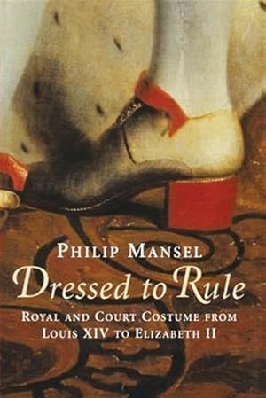 Bild des Verkufers fr Dressed To Rule - Royal And Court Costume From Louis Xiv To Elizabeth Ii zum Verkauf von GreatBookPrices