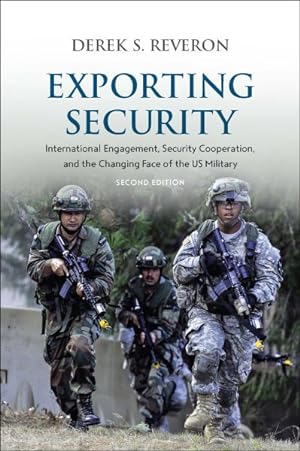 Bild des Verkufers fr Exporting Security : International Engagement, Security Cooperation, and the Changing Face of the US Military zum Verkauf von GreatBookPrices