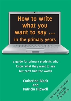 Image du vendeur pour How to Write What You Want to Say in the Primary Years mis en vente par GreatBookPrices