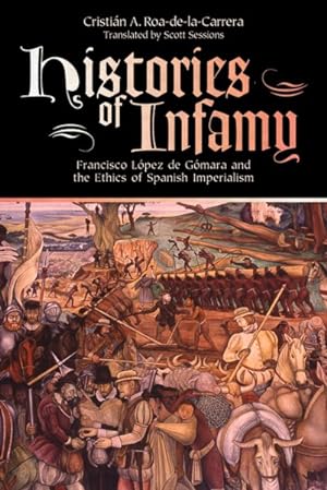 Image du vendeur pour Histories of Infamy : Francisco Lopez De Gomara and the Ethics of Spanish Imperialism mis en vente par GreatBookPrices