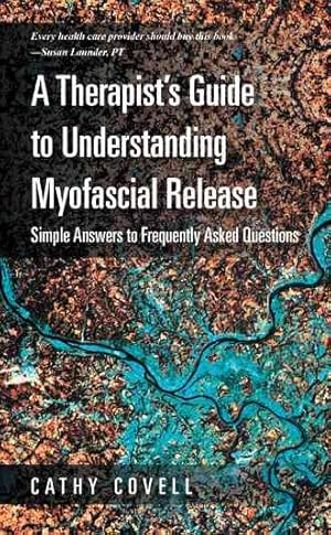 Seller image for Therapist?s Guide to Understanding Myofascial Release : Simple Answers to Frequently Asked Questions for sale by GreatBookPrices
