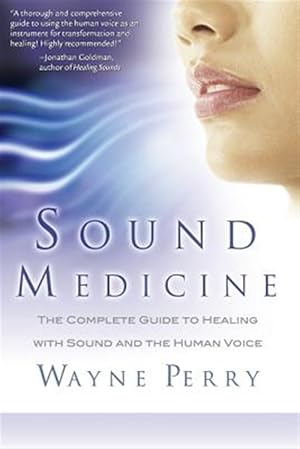Immagine del venditore per Sound Medicine : The Complete Guide to Healing With Sound and the Human Voice venduto da GreatBookPrices