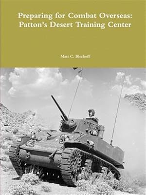 Image du vendeur pour Preparing for Combat Overseas: Patton's Desert Training Center mis en vente par GreatBookPrices