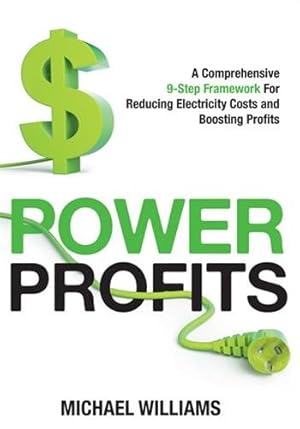 Immagine del venditore per Power Profits: A Comprehensive 9-Step Framework For Reducing Electricity Costs and Boosting Profits venduto da GreatBookPrices