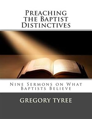 Bild des Verkufers fr Preaching the Baptist Distinctives : Nine Sermons on What Baptists Believe zum Verkauf von GreatBookPrices
