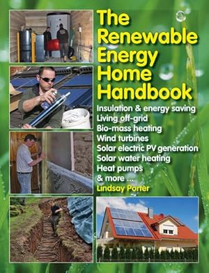 Imagen del vendedor de Renewable Energy Home Handbook : Insulation & Energy Saving, Living Off-Grid, Biomass Heating, Wind Turbines, Solar Electric PV Generation, Solar Water Heating, Heat Pumps, & More a la venta por GreatBookPrices