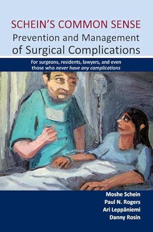 Image du vendeur pour Schein's Common Sense : Prevention and Management of Surgical Complications: for Surgeons, Residents, Lawyers, and Even Those Who Never Have Any Complications mis en vente par GreatBookPrices