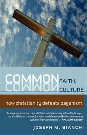 Seller image for Common Faith, Common Culture : How Christianity Defeats Paganism for sale by GreatBookPrices