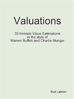 Bild des Verkufers fr Valuations - 30 Intrinsic Value Estimations in the style of Warren Buffett and Charlie Munger zum Verkauf von GreatBookPrices