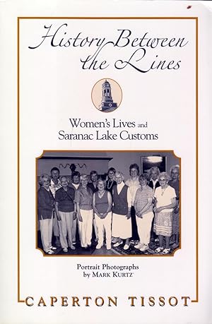 Bild des Verkufers fr History Between the Lines: Women's Lives and Saranac Lake Customs zum Verkauf von Kayleighbug Books, IOBA