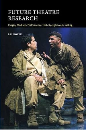 Image du vendeur pour Future Theatre Research : Origin, Medium, Performance-text, Reception and Acting mis en vente par GreatBookPrices