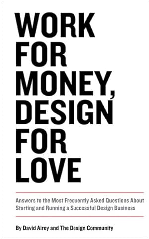 Immagine del venditore per Work For Money, Design For Love : Answers to the Most Frequently Asked Questions About Starting and Running a Successful Design Business venduto da GreatBookPrices