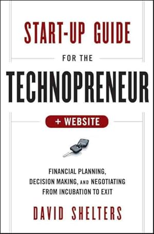 Image du vendeur pour Start-Up Guide for the Technopreneur : Financial Planning, Decision Making and Negotiating from Incubation to Exit mis en vente par GreatBookPrices