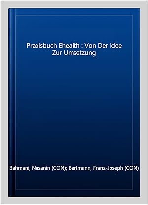 Seller image for Praxisbuch Ehealth : Von Der Idee Zur Umsetzung -Language: german for sale by GreatBookPrices