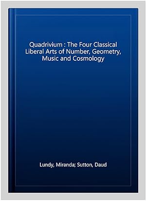 Seller image for Quadrivium : The Four Classical Liberal Arts of Number, Geometry, Music and Cosmology for sale by GreatBookPrices