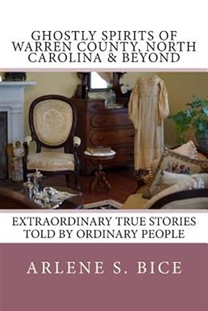Imagen del vendedor de Ghostly Spirits of Warren County, North Carolina & Beyond : Extrordinary True Stories Told by Ordinary People a la venta por GreatBookPrices