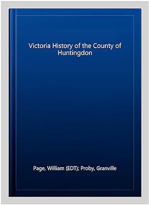 Imagen del vendedor de Victoria History of the County of Huntingdon a la venta por GreatBookPrices