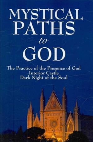 Seller image for Mystical Paths to God : Three Journeys: The Practice of the Presence of God, Interior Castle, Dark Night of the Soul for sale by GreatBookPrices