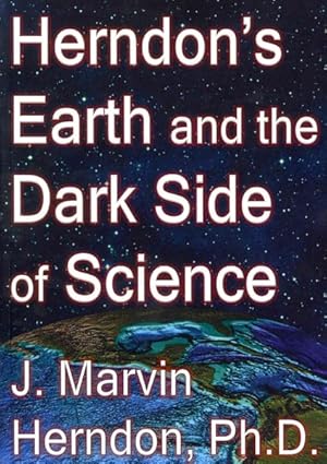 Image du vendeur pour Herndon's Earth and the Dark Side of Science mis en vente par GreatBookPrices