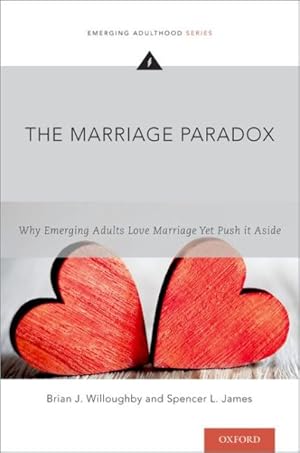 Image du vendeur pour Marriage Paradox : Why Emerging Adults Love Marriage Yet Push It Aside mis en vente par GreatBookPrices