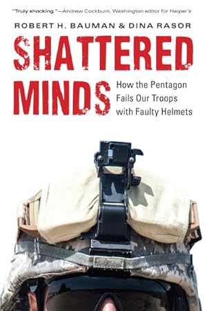 Bild des Verkufers fr Shattered Minds : How the Pentagon Fails Our Troops With Faulty Helmets zum Verkauf von GreatBookPrices